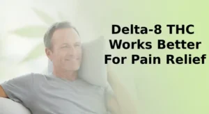 Delta-8 THC Works Better